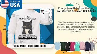 Funny Have Selective Hearing You Weren't Selected Cat T-Shirt