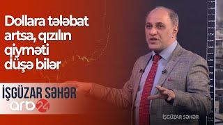 Dollara tələbat artsa, qızılın qiyməti düşə bilər – İşgüzar səhər