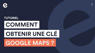 Comment obtenir une clé Google Maps API ? | Tutoriel