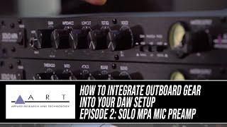 How to Integrate Outboard Gear Into Your DAW Setup: Episode 2 with the ART SOLO MPA