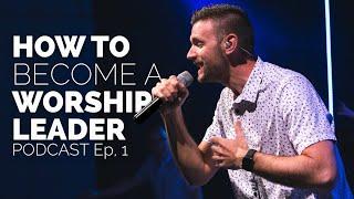 How to Become a Worship Leader | Podcast