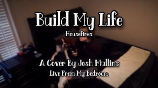 Build My Life - Josh Mullins | Live From My Bedroom