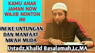 Keuntungan nikah muda -Ustadz,Khalid Basalamah,Lc,MA