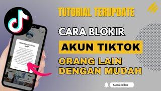 Cara Block Orang Lain di Tiktok dengan Mudah