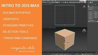 Intro to 3ds Max Environment: Viewports | Standard Primitives | Selection tools | Transform Commands