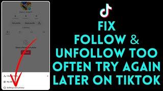 How to Fix You Follow and Unfollow Too Often Try Again Later in Tiktok