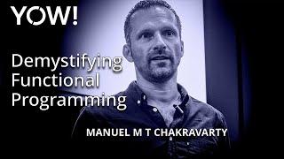 Demystifying Functional Programming • Manuel M T Chakravarty • YOW! 2018