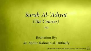 Surah Al 'Adiyat The Courser   100   Ali Abdur Rahman al Huthaify   Quran Audio