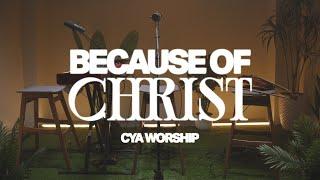 Because of Christ - CYA Worship