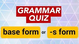 Grammar Quiz: Base form or -s form of verbs