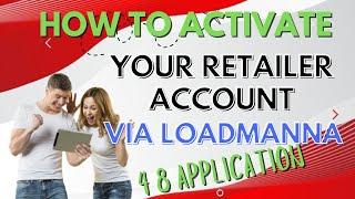 HOW TO ACTIVATE YOUR RETAILER ACCOUNT VIA LOAD MANNA 4.8 APPLICATION