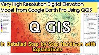 Very High Resolution DEM and Contour from Google Earth || Q GIS 3.14 || Detailed Hands-on ||