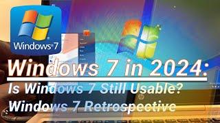 Using Windows 7 in 2024 - Windows 7 Retrospective