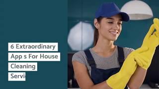 6 Extraordinary Apps For House Cleaning Services