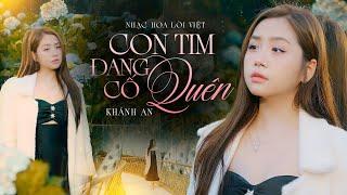 Con Tim Đang Cố Quên - Khánh An | Official MV | Tim ơi, mình hãy quên người, phải cố quên người...