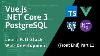 Full-Stack Vue, .NET, PostgreSQL - Part 11