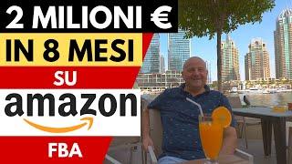 2 MILIONI DI EURO IN 8 MESI SU AMAZON FBA - VINCERE SU AMAZON - ANTONIO VIDA