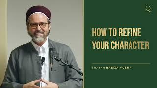 How to refine your character | Shaykh Hamza Yusuf