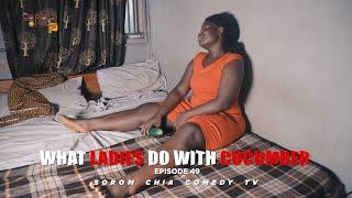 WHAT LADIES DO WITH CUCUMBER (Latest Sorom Chia Comedy) (Episode 49)