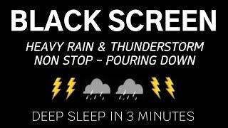 HEAVY RAIN & THUNDERSTORM NON STORP - POURING DOWN - Deep Sleep In 3 Minutes | Relaxing, Sleep