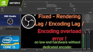 Fix OBS encoding & rendering lag in simple 5 steps for low end GPU & CPU without dedicated encoder.