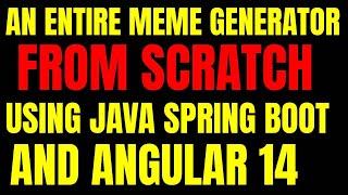 BUILD AN ENTIRE MEME GENERATOR FROM SCRATCH WITH SPRING BOOT AND ANGULAR14