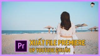 Hướng dẫn xuất video nét đẹp mọng với Adobe Premiere up Youtube | Học edit video | Dựng phim cơ bản