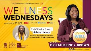 #WellnessWendnesdays w/Dr. Katherine Y. Brown ft. Ashley Harvey ep51