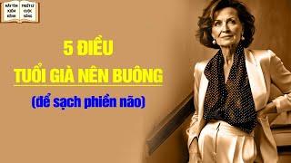 Tuổi Già Buông Bỏ 5 Điều Này để Lòng Thanh Thản - Triết Lý Cuộc Sống