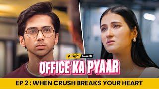 Office Ka Pyaar | Web Series | EP 02 | When Crush Breaks Your Heart | Alright!