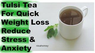 Tulsi Tea For Quick Weight Loss - Holy Basil Tea/Drink To Reduce Stress & Anxiety - Health Benefits