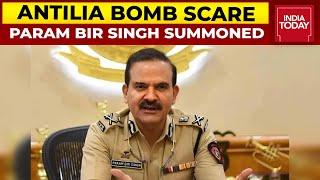 Antilia Bomb Scare Case: Mumbai Police Summons Ex-Top Cop Param Bir Singh | India Today