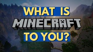 What is Minecraft to You?