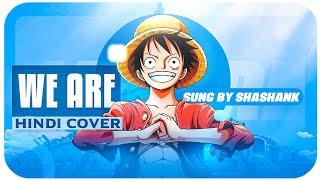One Piece Theme Song We Are Hindi Cover FT. Shashank Shekhar
