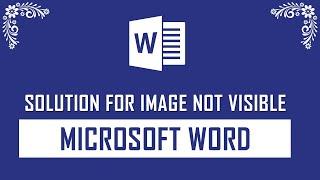 Solution for Image Not Visible on Microsoft Word Document