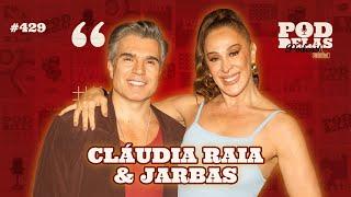 CLAUDIA RAIA E JARBAS HOMEM DE MELLO - PODDELAS PODCAST SHOW #429