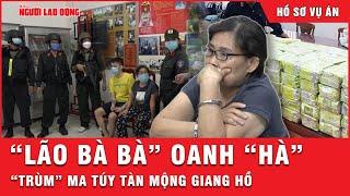 Ngày tàn của “lão bà bà” Oanh “Hà”: Trùm ma túy xuyên quốc gia vỡ mộng giang hồ | Hồ sơ vụ án