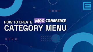 How To Create WooCommerce Product Category Menu