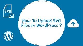 How To Upload SVG Files In WordPress ?