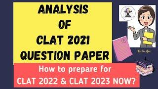 Analysis of CLAT 2021 Question Paper| CLAT 2021 paper and How to prepare for CLAT 2022 & 2023 NOW?