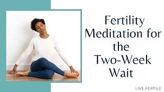 Fertility Meditation for the Two-Week Wait | Post transfer/ Ovulation/ IUI Meditation