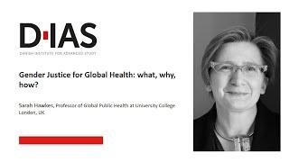 Sarah Hawkes - Gender Justice for Global Health: what, why, how?​