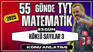 55 Günde TYT Matematik Kampı | 23. Gün | Köklü Sayılar 3 | Konu Anlatımı 2025