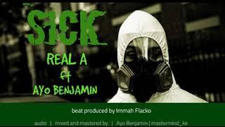 Real A - Sick ft Ayo Benjamin (Official Audio)[Prod.By Immah Flacko]