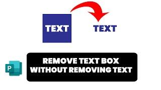 How to remove text box without removing text in Publisher
