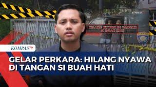 [FULL] Gelar Perkara: Dalami Kasus Anak Bunuh Ayah & Nenek di Lebak Bulus Jaksel