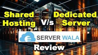 What is Dedicated Server? Dedicated server VS Shared Hosting server | Serverwala Review
