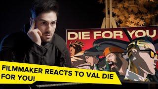 FILMMAKER REACTS TO VALORANT DIE FOR YOU MUSIC VIDEO!