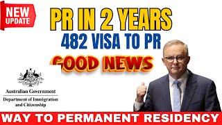 Unlocking PR in 2 Years from 482 Visa to PR - 482 Visas Pave the Way to Permanent Residency by 2024