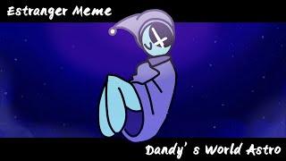 Estranger // Dandy’s World Astro